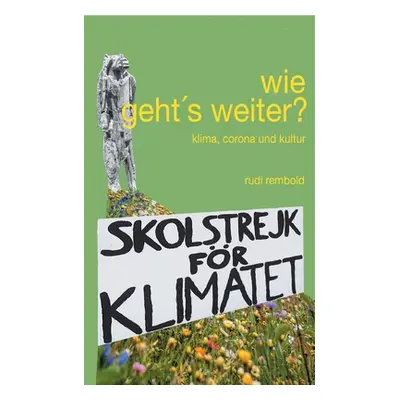 "wie geht's weiter?: klima, corona und kultur" - "" ("Rembold Rudi")(Paperback)