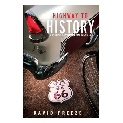 "Highway to History: A Cycling Adventure on Route 66" - "" ("Freeze David")(Paperback)