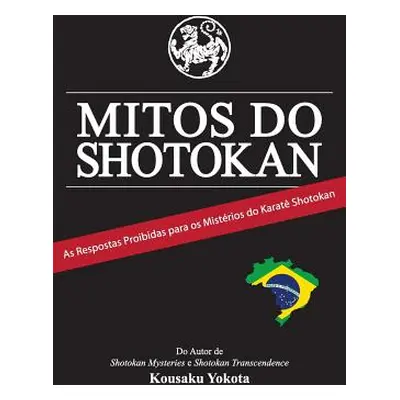 "Mitos do Shotokan: As Repostas Proibidas para os Mistrios do Karat Shotokan" - "" ("Yokota Kous