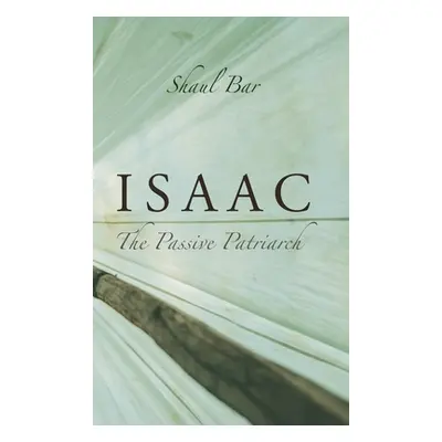 "Isaac: The Passive Patriarch" - "" ("Bar Shaul")(Pevná vazba)