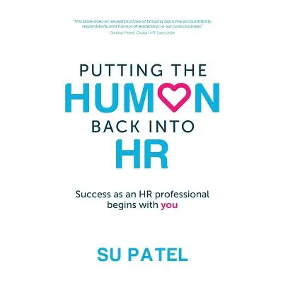 "Putting The Human Back Into HR: Success as an HR professional begins with you" - "" ("Patel Su"