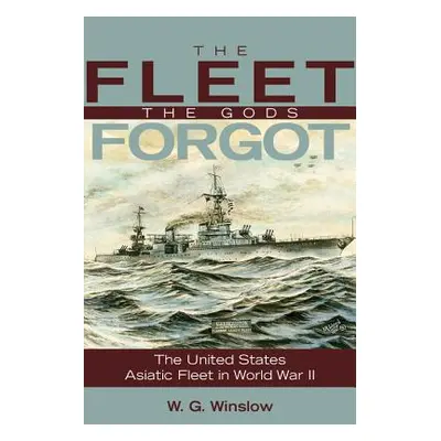 "The Fleet the Gods Forgot: The U.S. Asiatic Fleet in World War II" - "" ("Winslow W. G.")(Paper