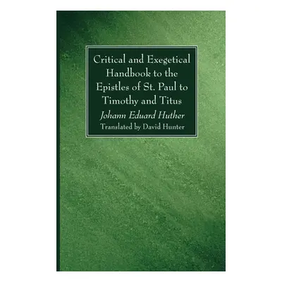 "Critical and Exegetical Handbook to the Epistles of St. Paul to Timothy and Titus" - "" ("Huthe