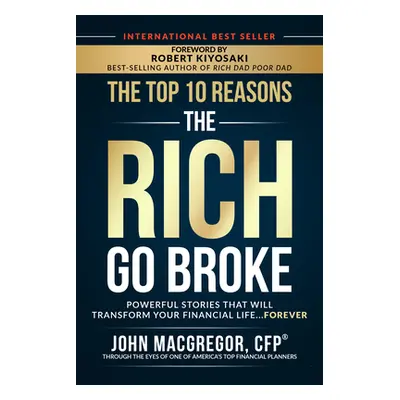 "The Top 10 Reasons the Rich Go Broke: Powerful Stories That Will Transform Your Financial Life.