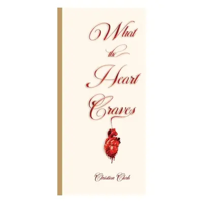 "What The Heart Craves" - "" ("Clark Christian")(Paperback)