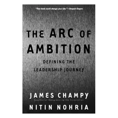 "The Arc of Ambition: Defining the Leadership Journey" - "" ("Champy James")(Paperback)