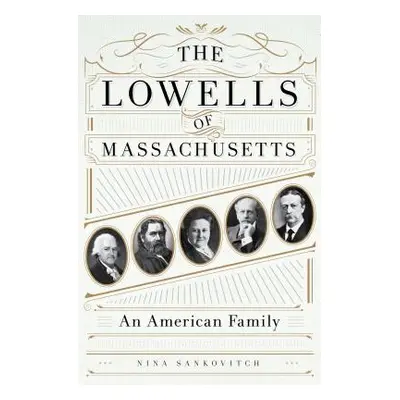 "The Lowells of Massachusetts: An American Family" - "" ("Sankovitch Nina")(Pevná vazba)