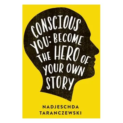 "Conscious You: Become The Hero of Your Own Story" - "" ("Taranczewski Nadjeschda")(Paperback)