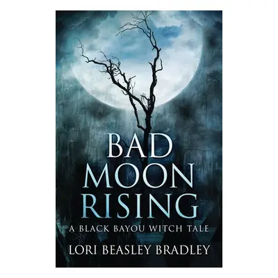 "Bad Moon Rising" - "" ("Beasley Bradley Lori")(Paperback)