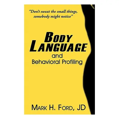 "Body Language: and Behavioral Profiling" - "" ("Ford Jd Mark H.")(Paperback)