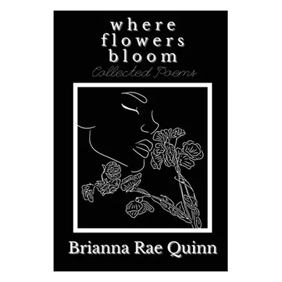 "Where Flowers Bloom" - "" ("Quinn Brianna Rae")(Paperback)