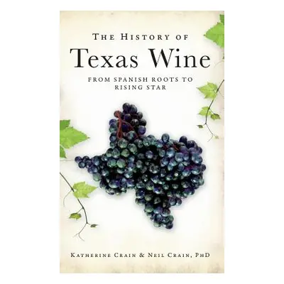 "The History of Texas Wine: From Spanish Roots to Rising Star" - "" ("Crain Katherine")(Pevná va