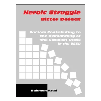 "Heroic Struggle Bitter Defeat: Factors Contibuting to the Dismantling of the Socialist State in