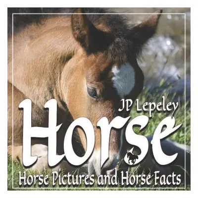 "Horse: Horse Pictures and Horse Facts" - "" ("Lepeley Jp")(Paperback)