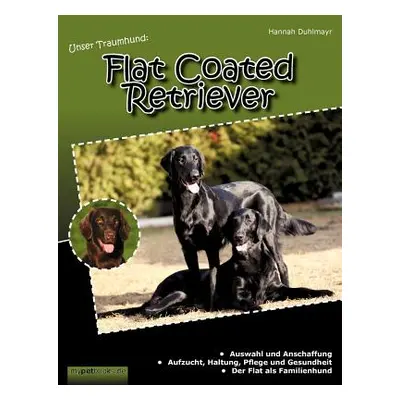 "Unser Traumhund: Flat Coated Retriever" - "" ("Duhlmayr Hannah")(Paperback)