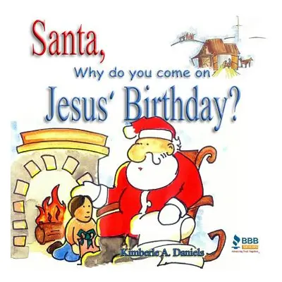 "Santa, Why do you come on Jesus' Birthday?" - "" ("Daniels Kimberle a.")(Paperback)