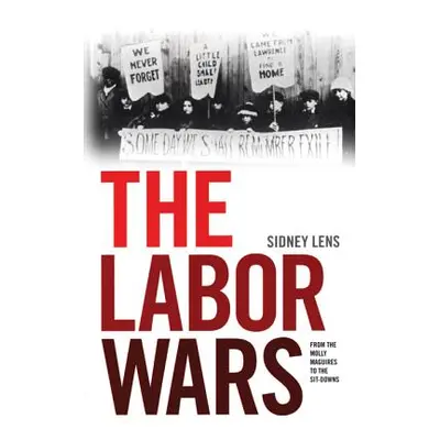 "The Labor Wars: From the Molly Maguires to the Sitdowns" - "" ("Lens Sidney")(Paperback)