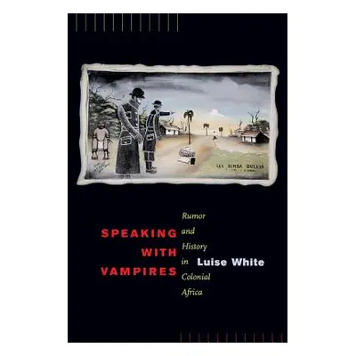 "Speaking with Vampires, 37: Rumor and History in Colonial Africa" - "" ("White Luise")(Paperbac