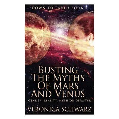 "Busting The Myths Of Mars And Venus: Large Print Hardcover Edition" - "" ("Schwarz Veronica")(P