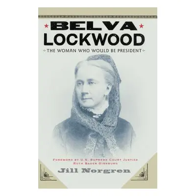 "Belva Lockwood: The Woman Who Would Be President" - "" ("Norgren Jill")(Paperback)