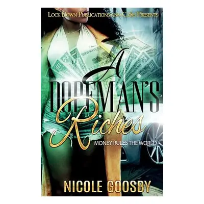 "A Dopeman's Riches: Money Rules the World" - "" ("Goosby Nicole")(Paperback)