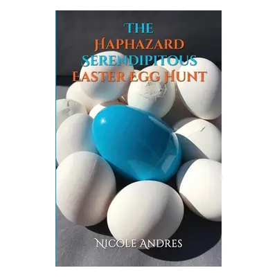 "The Haphazard Serendipitous Easter Egg Hunt" - "" ("Andres Nicole")(Paperback)