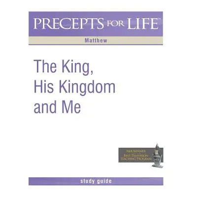 "Precepts for Life Study Guide: The King, His Kingdom, and Me (Matthew)" - "" ("Arthur Kay")(Pap