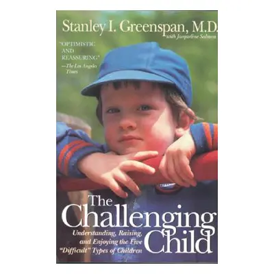 "The Challenging Child: Understanding, Raising, and Enjoying the Five Difficult Types of Childre