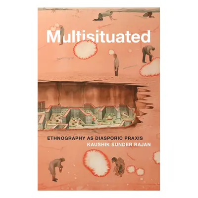 "Multisituated: Ethnography as Diasporic Praxis" - "" ("Sunder Rajan Kaushik")(Paperback)