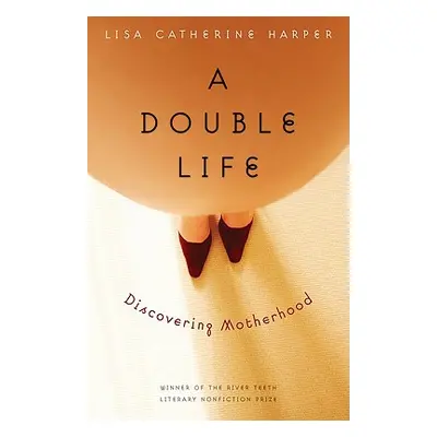 "A Double Life: Discovering Motherhood" - "" ("Harper Lisa Catherine")(Paperback)