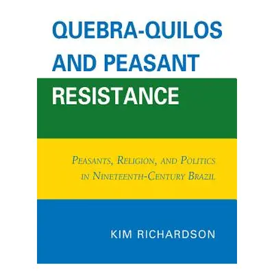 "Quebra-Quilos and Peasant Resistance: Peasants, Religion, and Politics in Nineteenth-Century Br