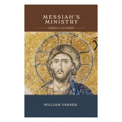 "Messiah's Ministry: Crises of the Christ" - "" ("Varner William")(Paperback)