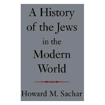 "A History of the Jews in the Modern World" - "" ("Sachar Howard M.")(Paperback)