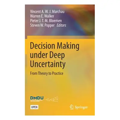 "Decision Making Under Deep Uncertainty: From Theory to Practice" - "" ("Marchau Vincent A. W. J