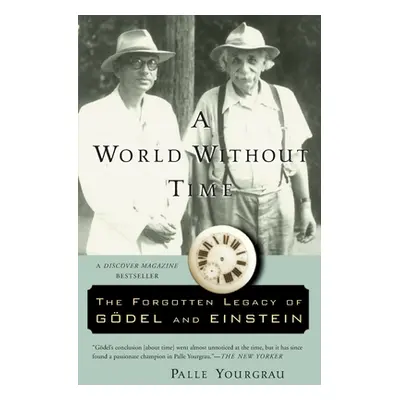 "A World Without Time: The Forgotten Legacy of Godel and Einstein" - "" ("Yourgrau Palle")(Paper