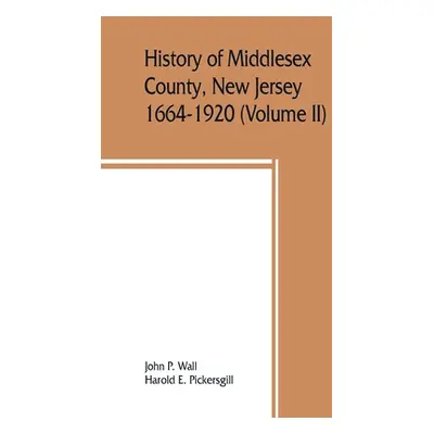 "History of Middlesex County, New Jersey, 1664-1920 (Volume II)" - "" ("P. Wall John")(Paperback