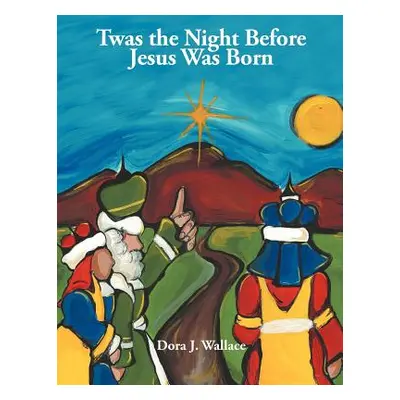 "Twas the Night Before Jesus Was Born" - "" ("Wallace Dora J.")(Paperback)