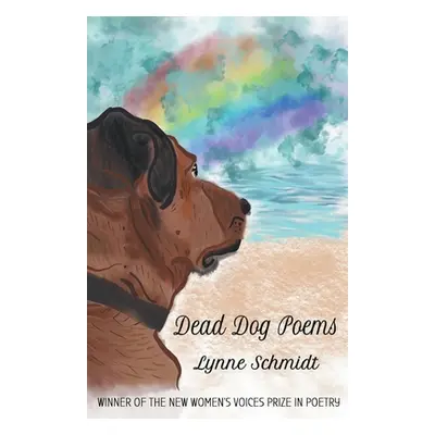 "Dead Dog Poems: Winner of the 2020 New Women's Voices Prize in Poetry" - "" ("Schmidt Lynne")(P