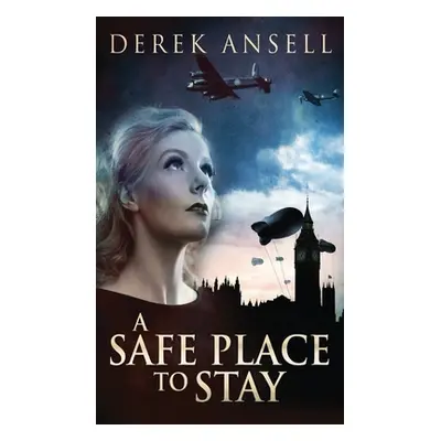 "A Safe Place To Stay: A Novel Of World War II" - "" ("Ansell Derek")(Pevná vazba)