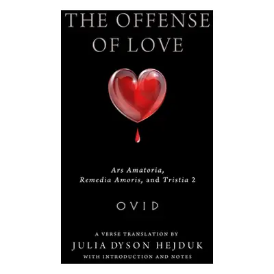 "The Offense of Love: Ars Amatoria, Remedia Amoris, and Tristia 2" - "" ("Ovid")(Paperback)