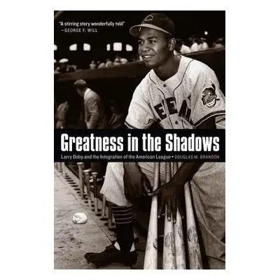 "Greatness in the Shadows: Larry Doby and the Integration of the American League" - "" ("Branson