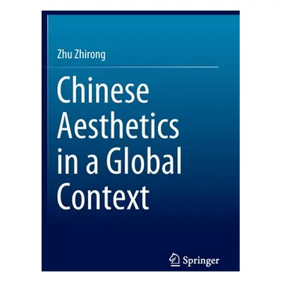 "Chinese Aesthetics in a Global Context" - "" ("Zhu Zhirong")(Pevná vazba)