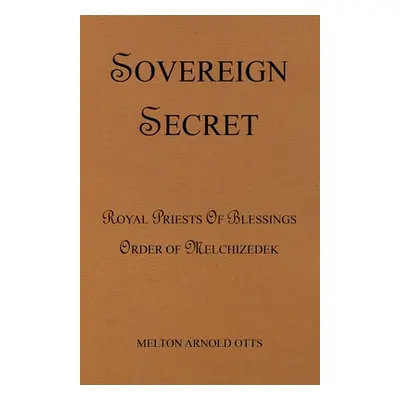 "Sovereign Secret: Royal Priests of Blessings" - "" ("Otts Melton Arnold")(Paperback)