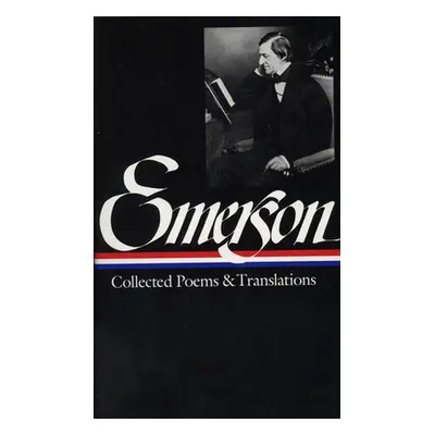 "Ralph Waldo Emerson: Collected Poems & Translations (Loa #70)" - "" ("Emerson Ralph Waldo")(Pev