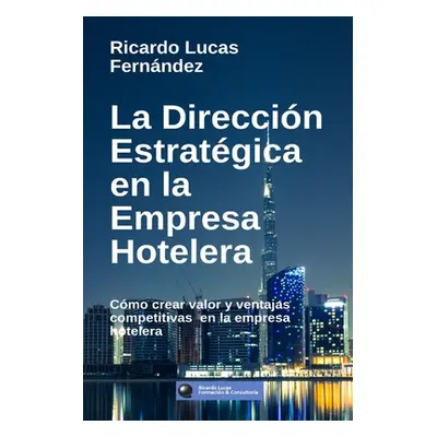 "La Direccin Estratgica en la Empresa Hotelera" - "" ("Fernndez Ricardo Lucas")(Paperback)