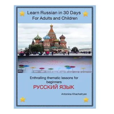 "Learn Russian in 30 Days for Adults and Children" - "" ("Khachatryan Antonina")(Paperback)