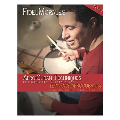 "Afro-Cuban Techniques for Drum Set & Percussion" - "" ("Morales Fidel")(Paperback)