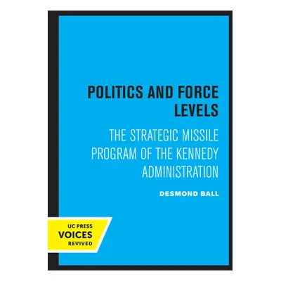 "Politics and Force Levels: The Strategic Missile Program of the Kennedy Administration" - "" ("