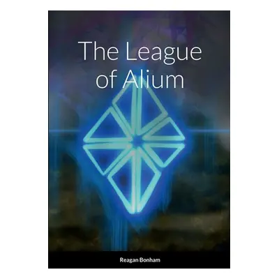 "The League of Alium" - "" ("Bonham Reagan")(Paperback)