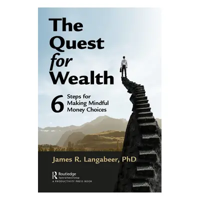 "The Quest for Wealth: 6 Steps for Making Mindful Money Choices" - "" ("Langabeer James R.")(Pap